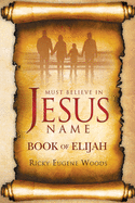 Must Believe In Jesus' Name: Book of Elijah
