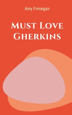 Must Love Gherkins - Finnegan, Amy