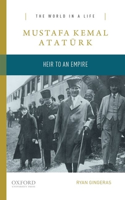 Mustafa Kemal Atatrk: Heir to an Empire - Gingeras, Ryan