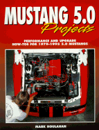 Mustang 5.0 Projects: Performance and Upgrade How-Tos for 1979-1995 5.0 Mustangs