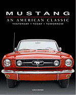 Mustang: An American Classic: Yesterday, Today, Tomorrow