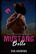 Mustang Belle: A small town, rock star, cowboy romance