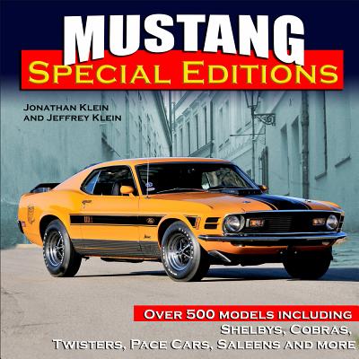 Mustang Special Editions: Over 500 Models Including Shelbys, Cobras, Twisters, Pace Cars, Saleens and More - Klein, Jeffrey, and Klein, Jonathan