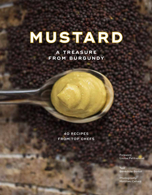 Mustard: A Treasure from Burgundy - Bortoli, Bndicte, and Cellard, Matthieu (Photographer)