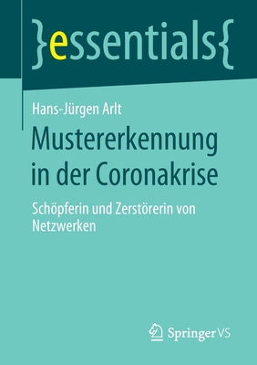 Mustererkennung in Der Coronakrise: Schpferin Und Zerstrerin Von Netzwerken - Arlt, Hans-J?rgen