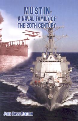 Mustin: A Naval Family of the Twentieth Century - Morton, John F