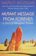 Mutant Message from Forever: A Novel of Aboriginal Wisdom - Morgan, Marlo