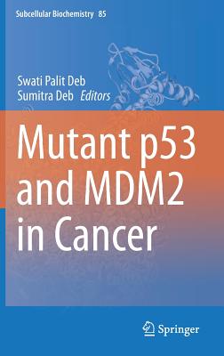 Mutant p53 and MDM2 in Cancer - Deb, Swati Palit (Editor), and Deb, Sumitra (Editor)