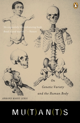 Mutants: On Genetic Variety and the Human Body - Leroi, Armand Marie