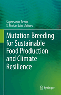 Mutation Breeding for Sustainable Food Production and Climate Resilience