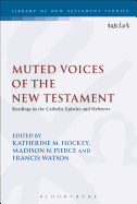 Muted Voices of the New Testament: Readings in the Catholic Epistles and Hebrews