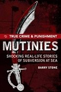 Mutinies: Shocking Real-Life Stories of Subversion at Sea