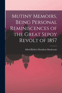 Mutiny Memoirs, Being Personal Reminiscences of the Great Sepoy Revolt of 1857