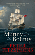 Mutiny on the Bounty: A saga of sex, sedition, mayhem and mutiny, and survival against extraordinary odds