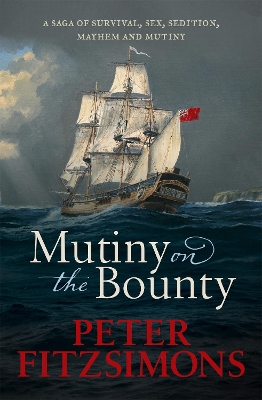 Mutiny on the Bounty: A saga of sex, sedition, mayhem and mutiny, and survival against extraordinary odds - FitzSimons, Peter