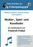 Mutter-, Spiel- und Koselieder: Ein Familienbuch