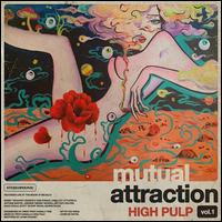 Mutual Attraction, Vol. 1 - High Pulp