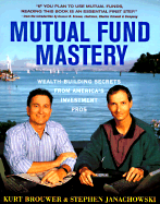 Mutual Fund Mastery: Wealth-Building Secrets from America's Investment Pros - Brouwer, Kurt, and Janachowski, Stephen, and Schwab, Charles (Foreword by)