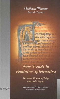 Mwtc 02 New Trends in Feminine Spirituality, Dor: The Holy Women of Liege and Their Impact. (Mwtc 2) - Dor, Juliette (Editor), and Johnson, Lesley (Editor), and Wogan-Browne, Jocelyn (Editor)