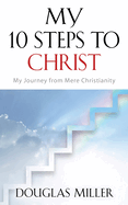 My 10 Steps to Christ: My Journey from Mere Christianity