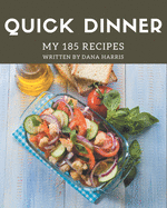 My 185 Quick Dinner Recipes: Quick Dinner Cookbook - Your Best Friend Forever