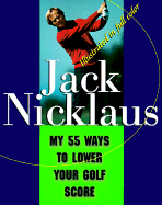 My 55 Ways to Lower Your Golf Score - Nicklaus, Jack