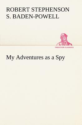 My Adventures as a Spy - Baden-Powell of Gilwell, Robert Stephens