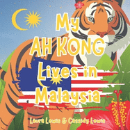 My Ah Kong Lives In Malaysia: A Great Little Book For Precious Grandchildren Whose Ah Kong Lives Far Away In Malaysia.