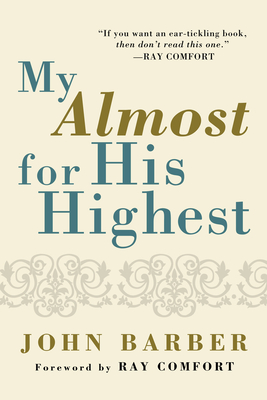 My Almost for His Highest - Barber, John, and Comfort, Ray, Sr. (Foreword by)