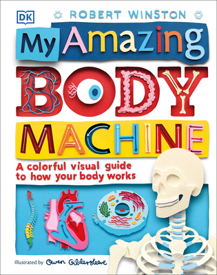 My Amazing Body Machine: A Colorful Visual Guide to How Your Body Works - Winston, Robert