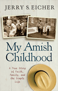 My Amish Childhood: A True Story of Faith, Family, and the Simple Life