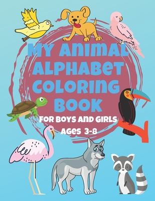 My Animal Alphabet Coloring Book For Boys and Girls Ages 3-8: Coloring Book for 3 year olds to 8 year olds, Toddler Activities Kids Books, Easter Basket Stuffers, Educational Crafts for Kids, Children's Animal Book, Toddler Coloring Book - Book Shop, Winning Universe
