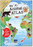 My Animal Atlas: A Fun, Fabulous Guide for Children to the Animals of the World