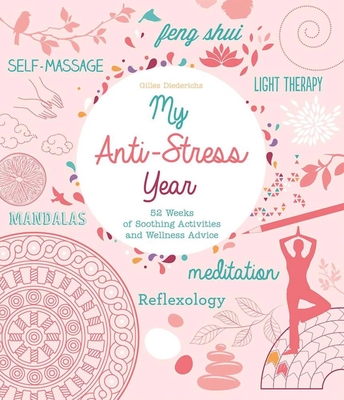 My Anti-Stress Year: 52 Weeks of Soothing Activities and Wellness Advice - Diederichs, Gilles