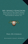 My Apingi Kingdom: With Life in the Great Sahara, and Sketches of the Chase of the Ostrich, Hyena, Etc.