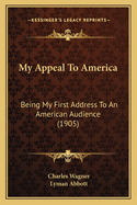 My Appeal to America: Being My First Address to an American Audience (1905)