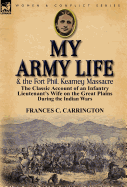 My Army Life and the Fort Phil. Kearney Massacre: The Classic Account of an Infantry Lieutenant's Wife on the Great Plains During the Indian Wars