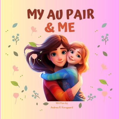 My Au pair & Me: The sweetest and funniest book of children's memories who love their au pair - Journey, Mid (Introduction by), and Korsgaard, Andrea R