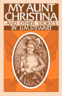 My Aunt Christina: And Other Stories - Stewart, J I M