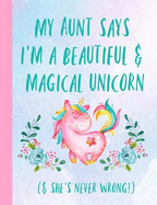 My Aunt Says I'm a Beautiful & Magical Unicorn. & She's Never Wrong: Gifts for a Niece from Aunt, Auntie, Journal, Notebook, Lined Paper, Christmas, Birthday,