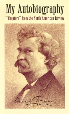 My Autobiography: Chapters from the North American Review - Twain, Mark