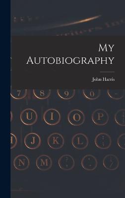 My Autobiography - Harris, John