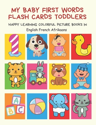 My Baby First Words Flash Cards Toddlers Happy Learning Colorful Picture Books in English French Afrikaans: Reading sight words flashcards animals, colors, numbers abcs alphabet letters. Baby cards learning set for pre k preschool prep kindergarten kids - Club, Auntie Pearhead