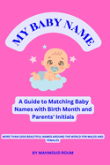 My Baby Name: A Guide to Matching Baby Names with Birth Month and Parents' Initials.