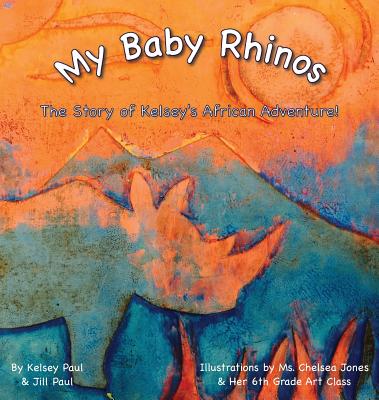 My Baby Rhinos: The Story of Kelsey's African Adventure! - Paul, Kelsey, and Paul, Jill
