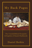 My Back Pages: The Unembellished Escapades & Exploits of Daniel Shabbatnik