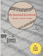 My Baseball Scorebook - Track your Team!: 180 Baseball Scorecard sheets / Log a Full Season plus Playoffs! / Gift for Dad / Notebook / Perfect for Coaches and Fans