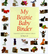 My Beanie Baby Binder: Expressly for Casual to Compulsive Collectors