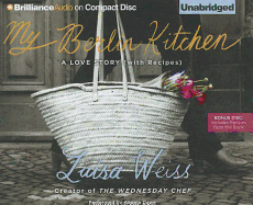 My Berlin Kitchen: A Love Story (with Recipes) - Weiss, Luisa, and Dawe, Angela (Read by)