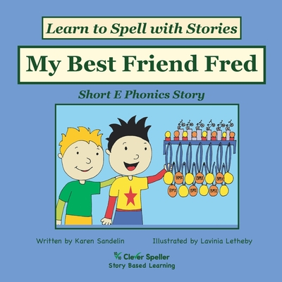 My Best Friend Fred: Decodable Sound Phonics Reader for Short E Word Families - Sandelin, Karen, and Letheby, Lavinia